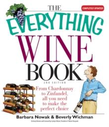 The Everything Wine Book : From Chardonnay to Zinfandel, All You Need to Make the Perfect Choice