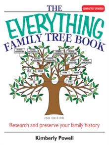 The Everything Family Tree Book : Research And Preserve Your Family History