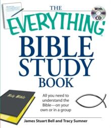 The Everything Bible Study Book : All you need to understand the Bible--on your own or in a group