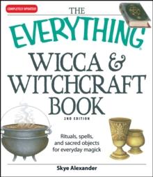 The Everything Wicca and Witchcraft Book : Rituals, spells, and sacred objects for everyday magick