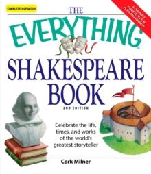 The Everything Shakespeare Book : Celebrate the life, times and works of the world's greatest storyteller