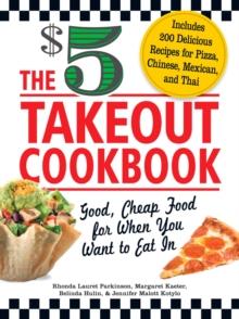 The $5 Takeout Cookbook : Good, Cheap Food for When You Want to Eat In