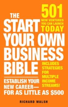 The Start Your Own Business Bible : 501 New Ventures You Can Launch Today