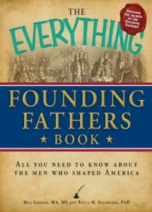 The Everything Founding Fathers Book : All you need to know about the men who shaped America