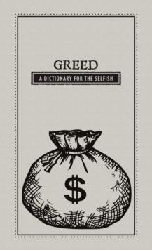 Greed : A Dictionary for the Selfish