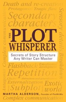 The Plot Whisperer : Secrets of Story Structure Any Writer Can Master