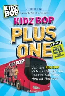 Kidz Bop Plus One: A Junior Novel : Join the Kidz Bop Kidz as They Hit the Road to Find Their Newest Member