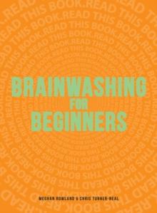 Brainwashing for Beginners : Read This Book. Read This Book. Read This Book.