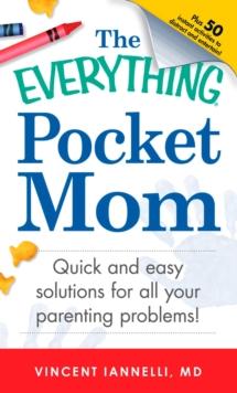 The Everything Pocket Mom : Quick and easy solutions for all your parenting problems!