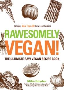 Rawesomely Vegan! : The Ultimate Raw Vegan Recipe Book