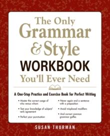 The Only Grammar & Style Workbook You'll Ever Need : A One-Stop Practice and Exercise Book for Perfect Writing