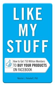 Like My Stuff : How to Get 750 Million Members to Buy Your Products on Facebook