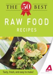 The 50 Best Raw Food Recipes : Tasty, fresh, and easy to make!