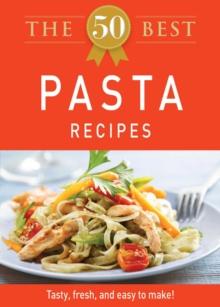 The 50 Best Pasta Recipes : Tasty, fresh, and easy to make!