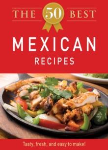 The 50 Best Mexican Recipes : Tasty, fresh, and easy to make!