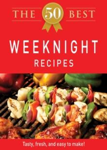 The 50 Best Weeknight Recipes : Tasty, fresh, and easy to make!