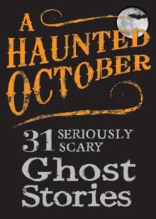 A Haunted October : 31 Seriously Scary Ghost Stories