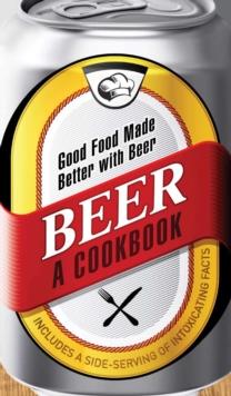 Beer - A Cookbook : Good Food Made Better with Beer