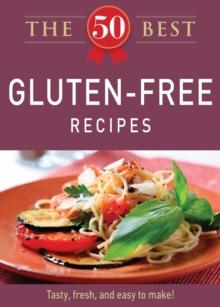 The 50 Best Gluten-Free Recipes : Tasty, fresh, and easy to make!