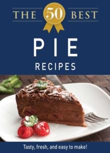 The 50 Best Pie Recipes : Tasty, fresh, and easy to make!