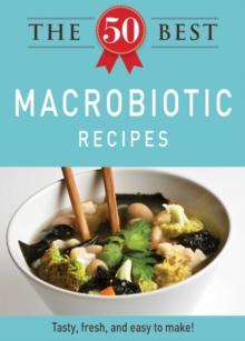 The 50 Best Macrobiotic Recipes : Tasty, fresh, and easy to make!