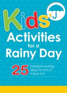 Kids' Activities for a Rainy Day : 25 boredom-busting ideas for tons of indoor fun!