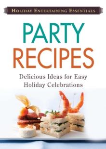 Holiday Entertaining Essentials: Party Recipes : Delicious  ideas for easy holiday celebrations