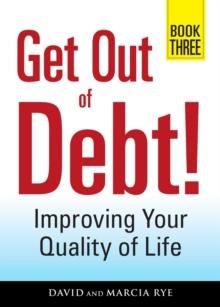 Get Out of Debt! Book Three : Improving Your Quality of Life