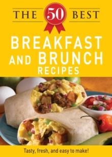 The 50 Best Breakfast and Brunch Recipes : Tasty, fresh, and easy to make!