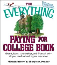 The Everything Paying For College Book : Grants, Loans, Scholarships, And Financial Aid -- All You Need To Fund Higher Education