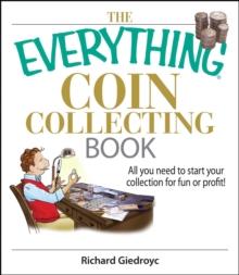 The Everything Coin Collecting Book : All You Need to Start Your Collection And Trade for Profit