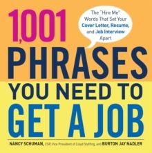 1,001 Phrases You Need to Get a Job : The 'Hire Me' Words that Set Your Cover Letter, Resume, and Job Interview Apart