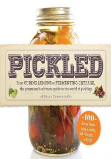 Pickled : From curing lemons to fermenting cabbage, the gourmand's ultimate guide to the world of pickling