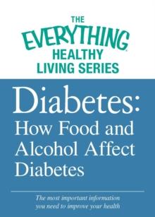 Diabetes: How Food and Alcohol Affect Diabetes : The most important information you need to improve your health