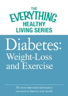 Diabete: Weight Loss and Exercise : The most important information you need to improve your health