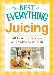 Juicing : 50 Essential Recipes for Today's Busy Cook