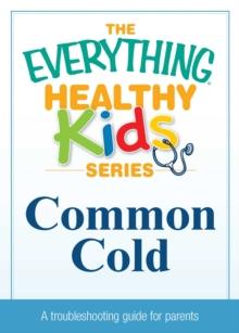 Common Cold : A troubleshooting guide to common childhood ailments