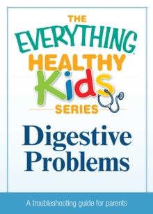 Digestive Problems : A troubleshooting guide to common childhood ailments