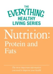 Nutrition: Protein and Fats : The most important information you need to improve your health