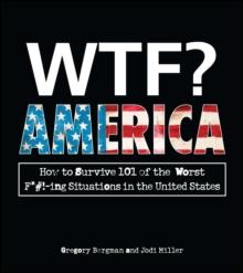 WTF? America : How to Survive 101 of the Worst F*#!-ing Situations in the United States