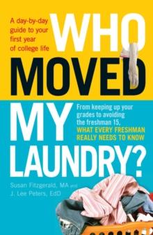 Who Moved My Laundry? : A day-by-day guide to your first year of college life