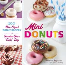 Mini Donuts : 100 Bite-Sized Donut Recipes to Sweeten Your "Hole" Day