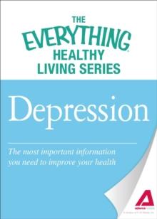 Depression : The most important information you need to improve your health