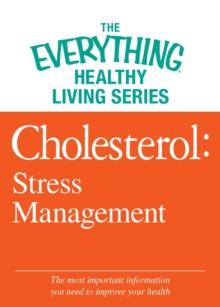 Cholesterol: Stress Management : The most important information you need to improve your health