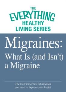 Migraines: What Is (and Isn't) a Migraine : The most important information you need to improve your health