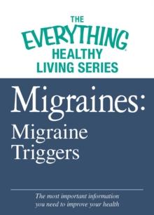 Migraines: Migraine Triggers : The most important information you need to improve your health