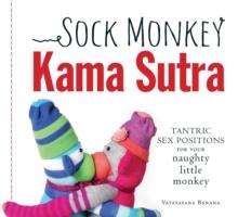 Sock Monkey Kama Sutra : Tantric Sex Positions for Your Naughty Little Monkey