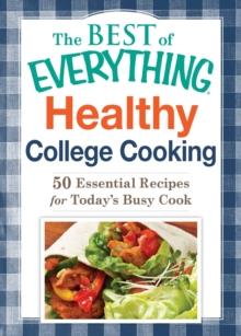 Healthy College Cooking : 50 Essential Recipes for Today's Busy Cook