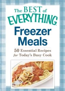 Freezer Meals : 50 Essential Recipes for Today's Busy Cook