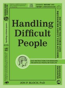 Handling Difficult People : Easy Instructions for Managing the Difficult People in Your Life